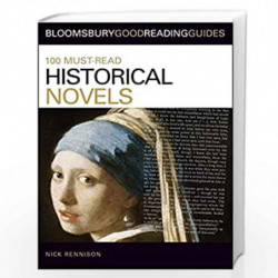 100 Must-read Historical Novels (Bloomsbury Good Reading Guides) by NICK RENNISON Book-9781408113967