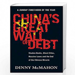 China''s Great Wall of Debt: Shadow Banks, Ghost Cities, Massive Loans and the End of the Chinese Miracle by McMahon, Dinny Book