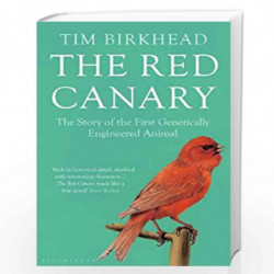 The Red Canary: The Story of the First Genetically Engineered Animal by TIM BIRKHEAD Book-9781408847060