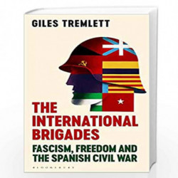 The International Brigades: Fascism, Freedom and the Spanish Civil War (Spanish Civvil War) by Giles Tremlett Book-9781408853993
