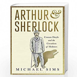 Arthur & Sherlock: Conan Doyle and the Creation of Holmes by MICHAEL SIMS Book-9781408858547