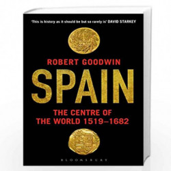 Spain: The Centre of the World 1519-1682 by GOODWIN, ROBERT Book-9781408862285