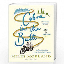 Cobra in the Bath: Adventures in Less Travelled Lands by Miles Morland Book-9781408863671