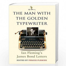 The Man with the Golden Typewriter: Ian Fleming''s James Bond Letters (Ian Flemings Bond Letters) by Ian Fleming Book-9781408865