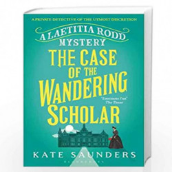 Laetitia Rodd and the Case of the Wandering Scholar (A Laetitia Rodd Mystery) by Kate Saunders Book-9781408866900