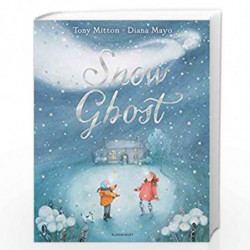 Snow Ghost: The Most Heartwarming Picture Book of the Year by TONY MITTON Book-9781408876633