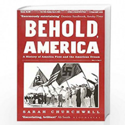 Behold, America: A History of America First and the American Dream by Sarah Churchwell Book-9781408894774