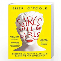 Girls Will Be Girls: Dressing Up, Playing Parts and Daring to Act Differently by OToole, Emer Book-9781409148746