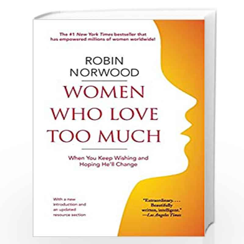 Women Who Love Too Much: When You Keep Wishing and Hoping He''ll Change by NORWOOD, ROBIN Book-9781416550211