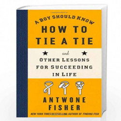 A Boy Should Know How to Tie a Tie: And Other Lessons for Succeeding in Life by Antwone Fisher Book-9781416566625