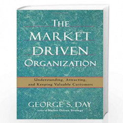 The Market Driven Organization: Understanding, Attracting, and Keeping Valuable Customers by Day, George S. Book-9781416584612