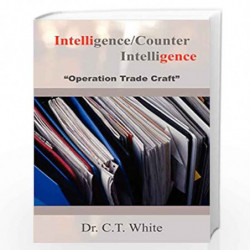 Intelligence/Counter Intelligence by Dr. C.T. White Book-9781420847383