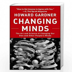 Changing Minds: The Art and Science of Changing Our Own Mind and Other People''s Minds (Leadership for the Common Good) by GARNE