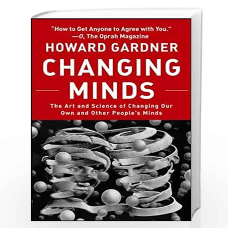 Changing Minds: The Art and Science of Changing Our Own Mind and Other People''s Minds (Leadership for the Common Good) by GARNE