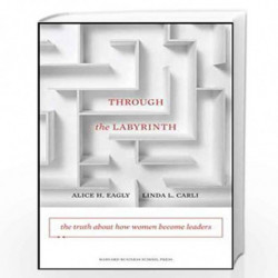 Through the Labyrinth: The Truth About How Women Become Leaders (Center for Public Leadership) by EAGLY ALLICE Book-978142211691