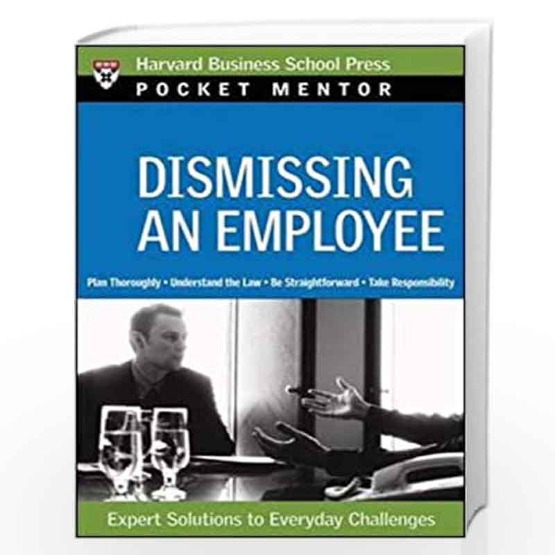 Dismissing an Employee: Pocket Mentor Series (Harvard Pocket Mentor) by Harvard Business School Press Pocket Mentor-Buy Online Dismissing an Employee: Pocket Mentor Series Pocket Mentor) Book at Best Prices in India:Madrasshoppe.com