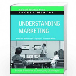 Understanding Marketing: Expert Solutions to Everyday Challenges (Harvard Pocket Mentor) by NA Book-9781422128923