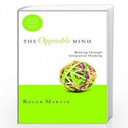 The Opposable Mind: How Successful Leaders Win Through Integrative Thinking by MARTIN ROGER Book-9781422139776