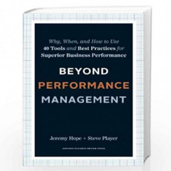 Beyond Performance Management: Why, When, and How to Use 40 Tools and Best Practices for Superior Business Performance by HOPE J