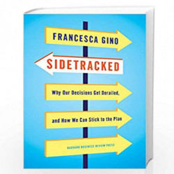 Sidetracked: Why Our Decisions Get Derailed, and How We Can Stick to the Plan by GINO Book-9781422142691