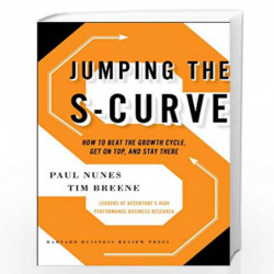 Jumping the S - Curve: How to Beat the Growth Cycle, Get on Top, and Stay There by Nunes Paul Book-9781422175583