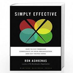 Simply Effective: How to Cut Through Complexity in Your Organization and Get Things Done by Ashkenas, Ron Book-9781422181140