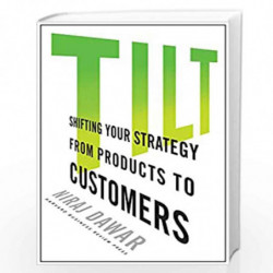 Tilt: Shifting Your Strategy from Products to Customers by Dawar Niraj Book-9781422187173