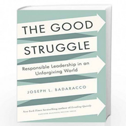 The Good Struggle: Responsible Leadership in an Unforgiving World by Joseph L.Badaracco Jr. Book-9781422191644