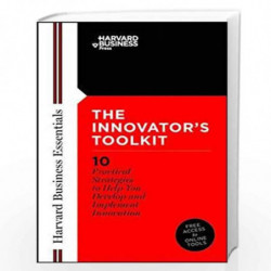 The Innovator''s Toolkit: 10 Practical Strategies to Help You Develop and Implement Innovation (Harvard Business Essentials) by 