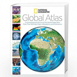 National Geographic Global Atlas: A Comprehensive Picture of the World Today With More Than 300 New Maps, Infographics, and Illu