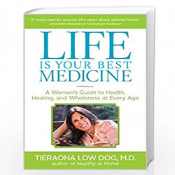 Life Is Your Best Medicine: A Woman''s Guide to Health, Healing, and Wholeness at Every Age by Dog, Tieraona Book-9781426214554