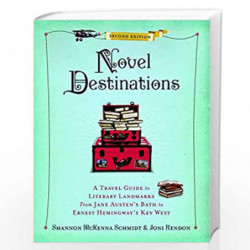 Novel Destinations, Second Edition: A Travel Guide to Literary Landmarks From Jane Austen''s Bath to Ernest Hemingway''s Key Wes