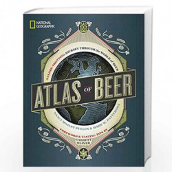 National Geographic Atlas of Beer: A Globe-Trotting Journey Through the World of Beer by HOALST-PULLEN, NANCY Book-9781426218330