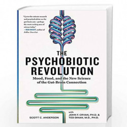 The Psychobiotic Revolution: Mood, Food, and the New Science of the Gut-Brain Connection by ANDERSON, SCOTT C. Book-978142621846