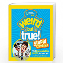 Weird But True: Stupid Criminals: 100 Brainless Baddies Busted, Plus Wacky Facts by NATIONAL GEOGRAPHIC Book-9781426308611