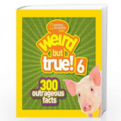 Weird But True! 6: 300 Outrageous Facts by NATIONAL GEOGRAPHIC KIDS Book-9781426314902