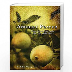 Ancient Prayer: Channeling Your Faith 365 Days of the Year by Rachel C. Weingarten Book-9781435152168