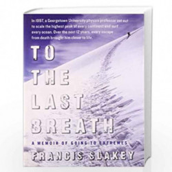 To the Last Breath: A Memoir of Going to Extremes by Slakey, Francis Book-9781439198957