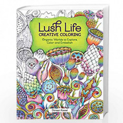 Lush Life Creative Coloring: Organic Worlds to Explore, Color and Embellish (Colouring Books) by Doreen Kassel Book-978144035029