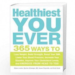 Healthiest You Ever: 365 Ways to Lose Weight, Build Strength, Boost Your BMI, Lower Your Blood Pressure, Increase Your Stamina, 