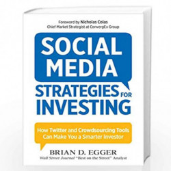 Social Media Strategies for Investing: How Twitter and Crowdsourcing Tools Can Make You a Smarter Investor by Brian D. Egger Boo