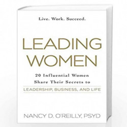 Leading Women: 20 Influential Women Share Their Secrets to Leadership, Business, and Life by OReilly, Nancy D. Book-978144058417