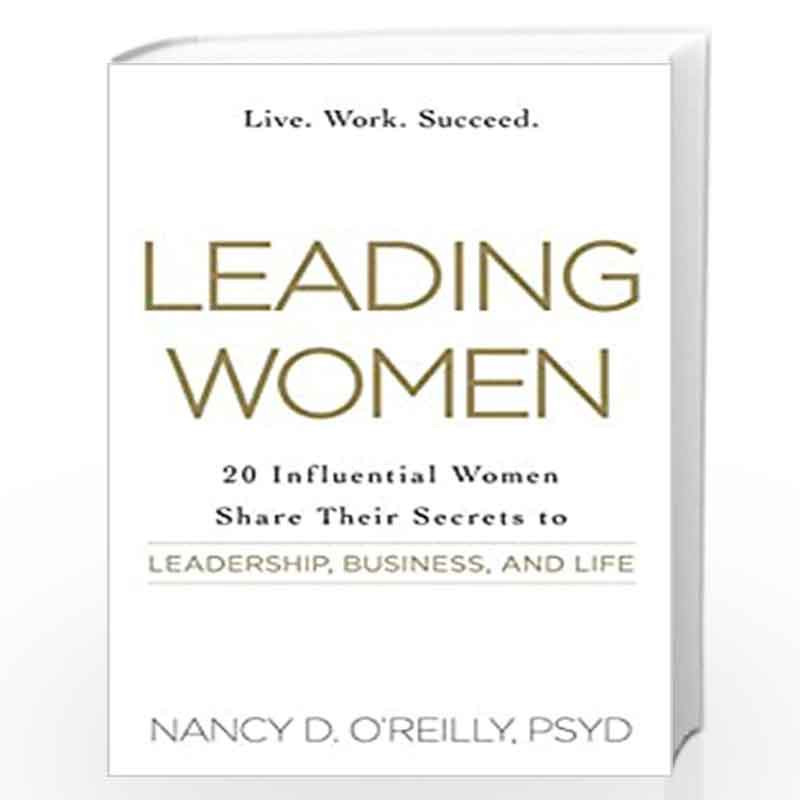 Leading Women: 20 Influential Women Share Their Secrets to Leadership, Business, and Life by OReilly, Nancy D. Book-978144058417