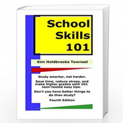 School Skills 101: Study Smarter, Not Harder Save Time, Reduce Stress, and Make Higher Grades with 101 Teen-Tested Easy Tips, Do