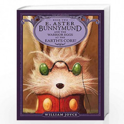 E. Aster Bunnymund and the Warrior Eggs at the Earth''s Core! (Volume 2) (The Guardians) by William Joyce Book-9781442430518