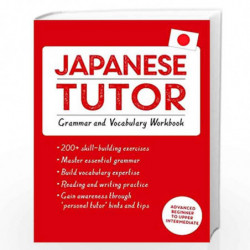 Japanese Tutor: Grammar and Vocabulary Workbook (Learn Japanese with Teach Yourself): Advanced beginner to upper intermediate co