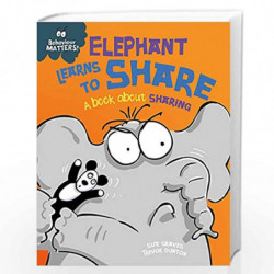 Elephant Learns to Share - A book about sharing (Behaviour Matters) by Sue Graves Book-9781445142470