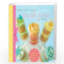 Bake me im Yours Push Pop Cakes: full book by Katie Deacon Book-9781446303061