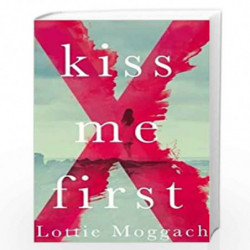 Kiss Me First by Lottie MOGGACH Book-9781447235668