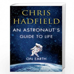 An Astronaut''s Guide to Life on Earth by Chris Hadfield Book-9781447257516